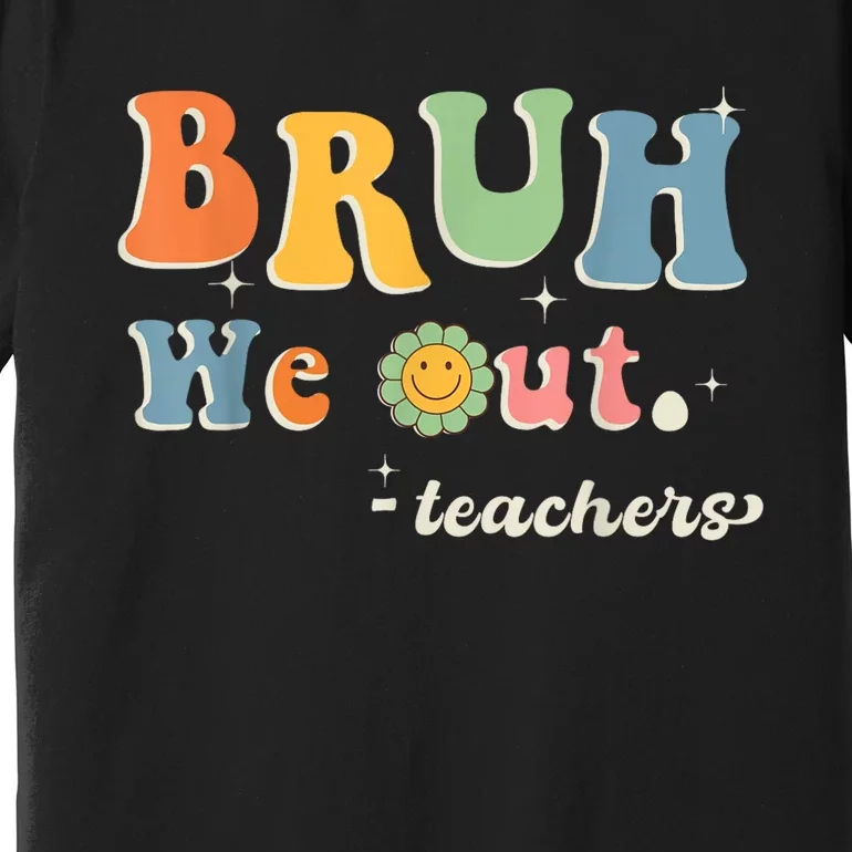 Cute End Of School Year Teacher Summer Bruh We Out Teachers Premium T-Shirt