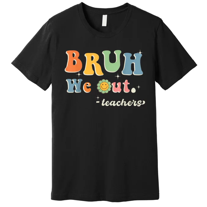 Cute End Of School Year Teacher Summer Bruh We Out Teachers Premium T-Shirt