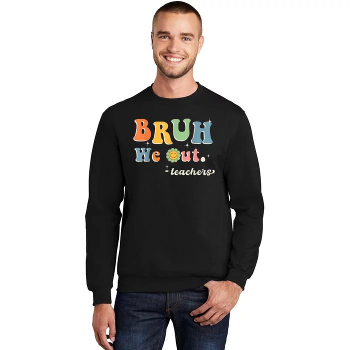 Cute End Of School Year Teacher Summer Bruh We Out Teachers Tall Sweatshirt