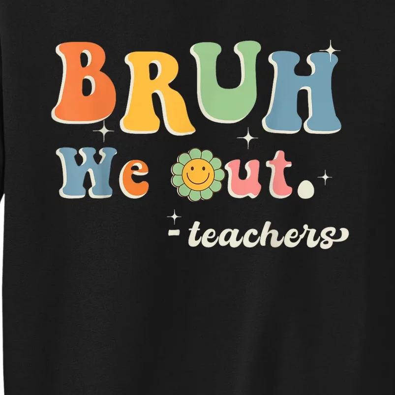 Cute End Of School Year Teacher Summer Bruh We Out Teachers Tall Sweatshirt