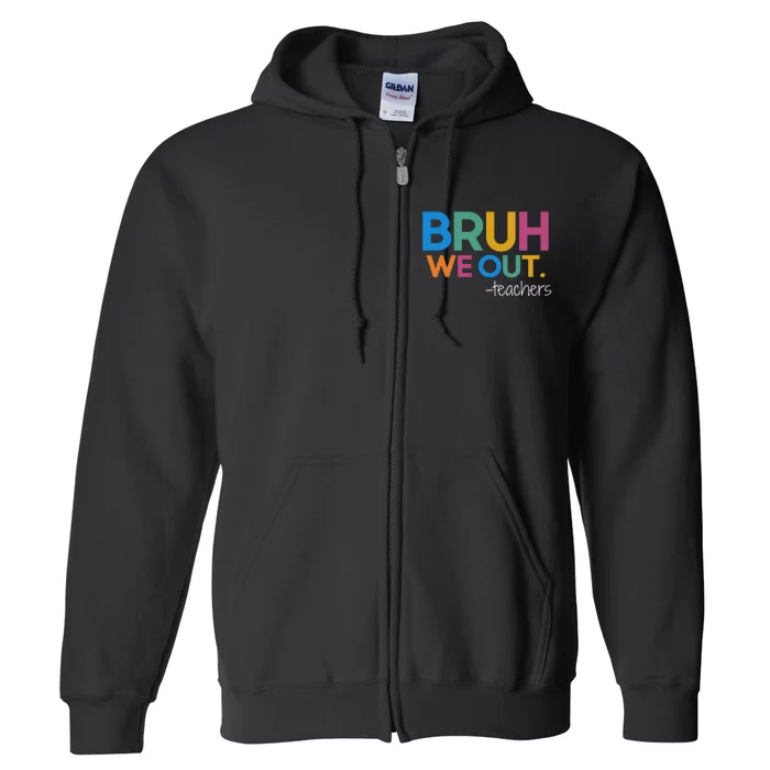 Cute End Of School Year Teacher Summer Bruh We Out Teachers Full Zip Hoodie