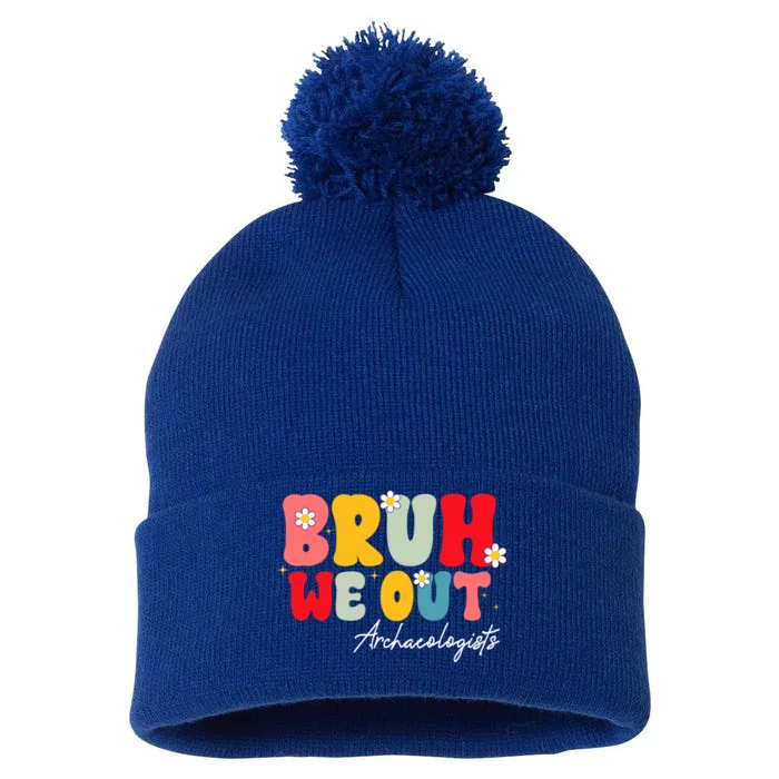 Cute End Of School Year Archaeologists Summer Bruh We Out Funny Gift Pom Pom 12in Knit Beanie