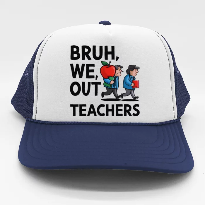 Cute End Of School Year Student Summer Bruh We Out Teachers Gift Trucker Hat