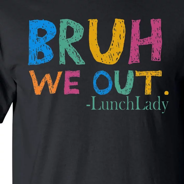 Cute End Of School Year Bruh We Out Lunch Lady Tall T-Shirt