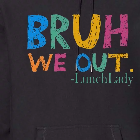 Cute End Of School Year Bruh We Out Lunch Lady Premium Hoodie