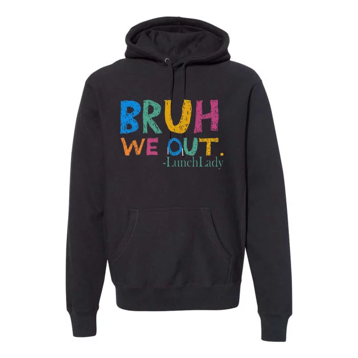 Cute End Of School Year Bruh We Out Lunch Lady Premium Hoodie