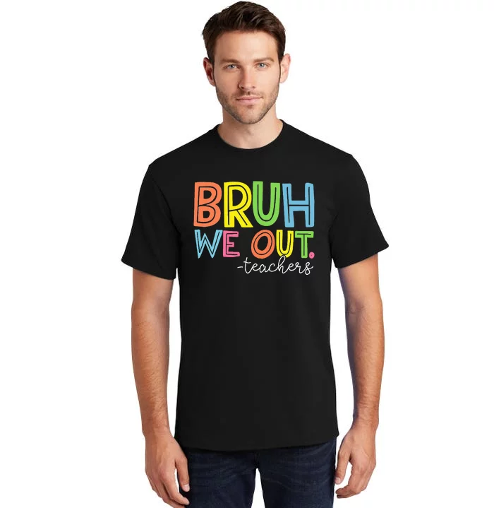 Cute End Of School Year Teacher Summer Bruh We Out Teachers Tall T-Shirt