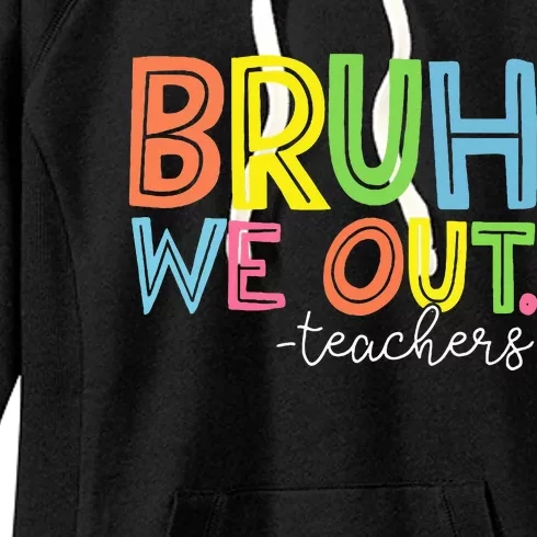 Cute End Of School Year Teacher Summer Bruh We Out Teachers Women's Fleece Hoodie