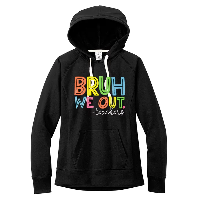 Cute End Of School Year Teacher Summer Bruh We Out Teachers Women's Fleece Hoodie