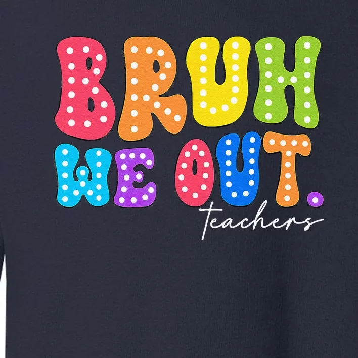 Cute End Of School Year Groovy Summer Bruh We Out Teachers Toddler Sweatshirt