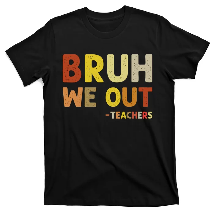 Cute End Of School Year Teacher Summer Bruh We Out Teachers T-Shirt