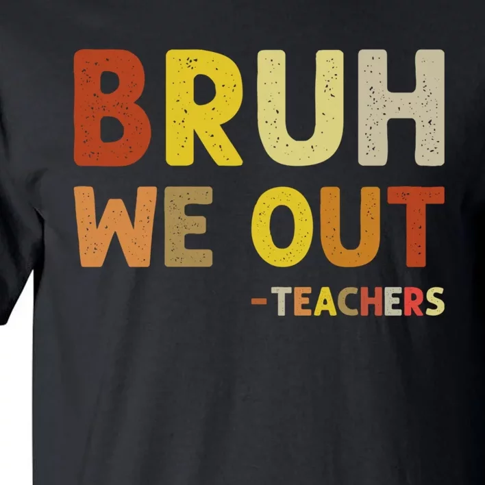 Cute End Of School Year Teacher Summer Bruh We Out Teachers Tall T-Shirt