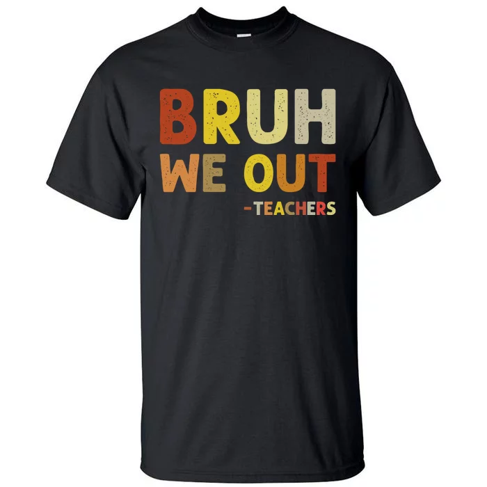 Cute End Of School Year Teacher Summer Bruh We Out Teachers Tall T-Shirt