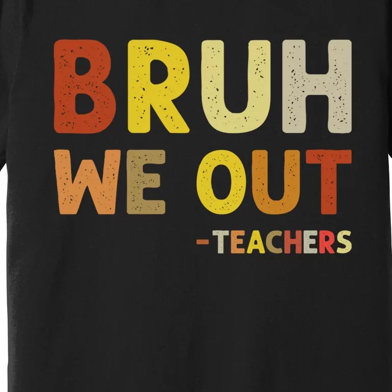 Cute End Of School Year Teacher Summer Bruh We Out Teachers Premium T-Shirt