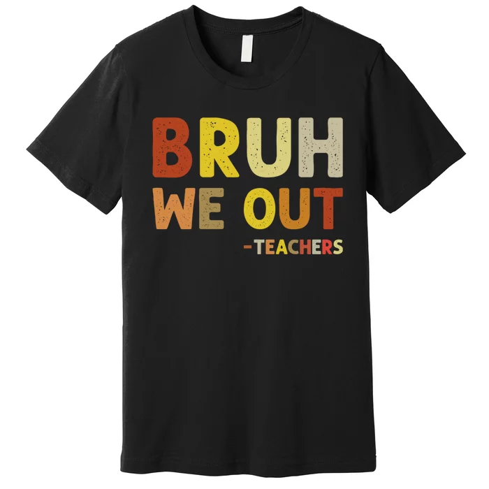 Cute End Of School Year Teacher Summer Bruh We Out Teachers Premium T-Shirt