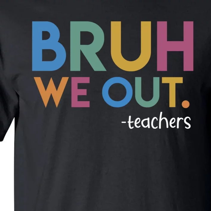 Cute End Of School Year Teacher Summer Bruh We Out Teachers Tall T-Shirt