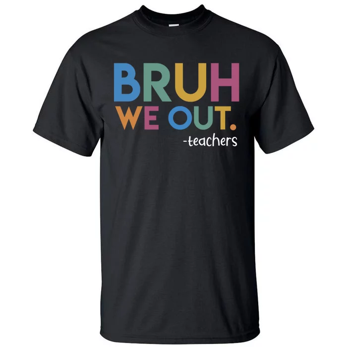 Cute End Of School Year Teacher Summer Bruh We Out Teachers Tall T-Shirt