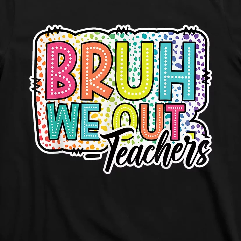 Cute End Of School Year Teacher Summer Bruh We Out Teachers T-Shirt