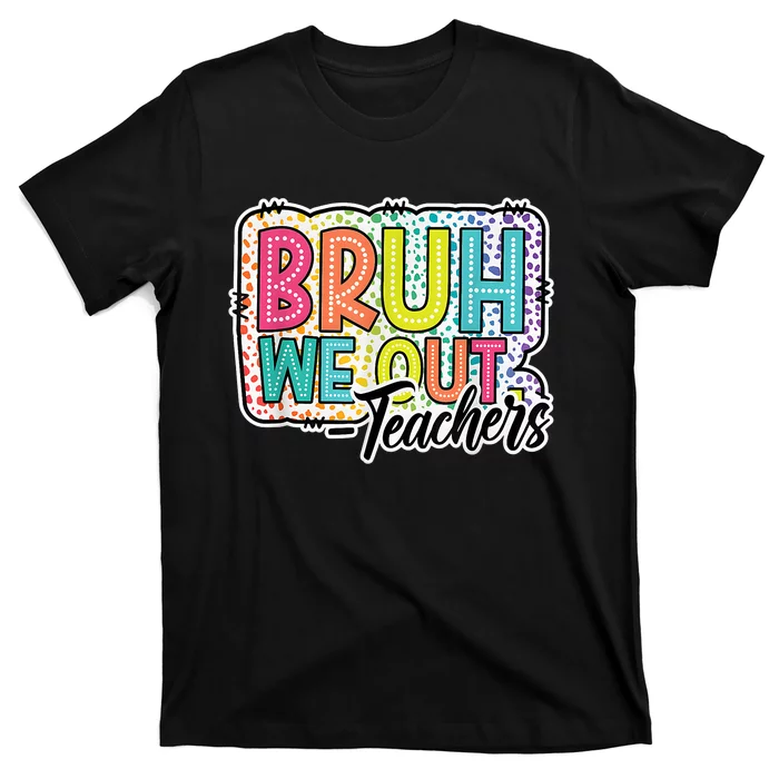 Cute End Of School Year Teacher Summer Bruh We Out Teachers T-Shirt