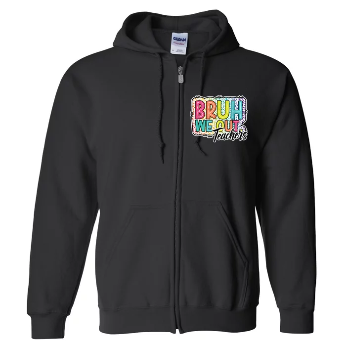 Cute End Of School Year Teacher Summer Bruh We Out Teachers Full Zip Hoodie