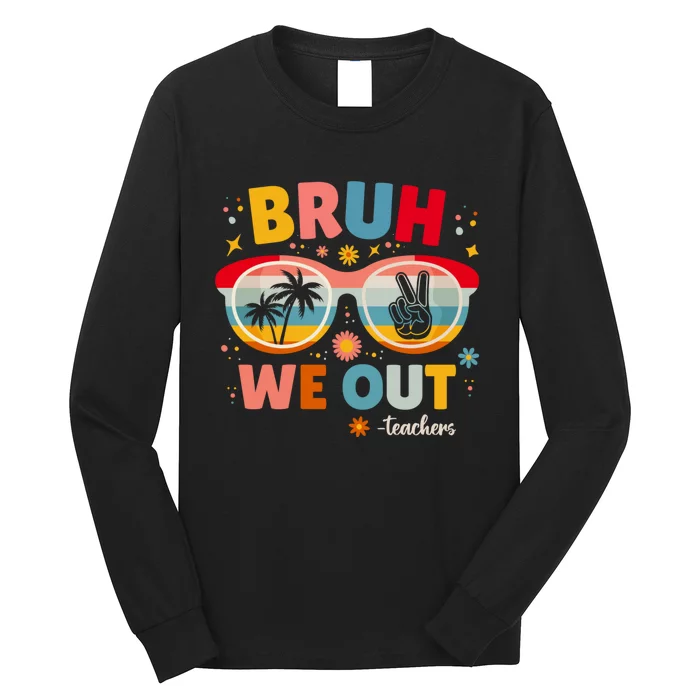 Cute End Of School Year Teacher Summer Bruh We Out Teachers Long Sleeve Shirt