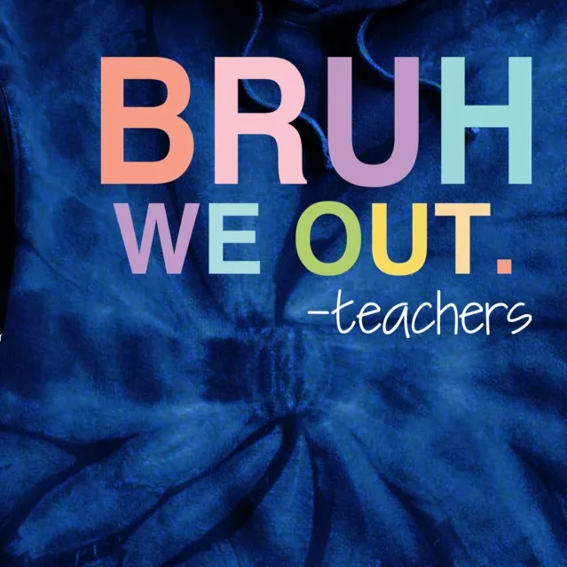 Cute End Of School Year Teacher Summer Bruh We Out Teachers Tie Dye Hoodie