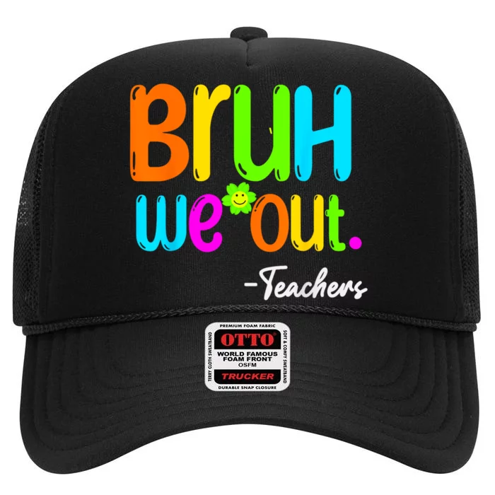 Cute End Of School Year Teacher Summer Bruh We Out Teachers High Crown Mesh Trucker Hat