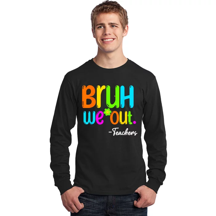 Cute End Of School Year Teacher Summer Bruh We Out Teachers Long Sleeve Shirt