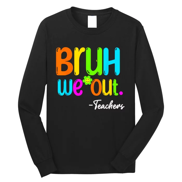 Cute End Of School Year Teacher Summer Bruh We Out Teachers Long Sleeve Shirt