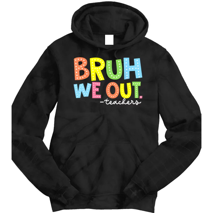 Cool End Of School Year Summer Bruh We Out Teachers Gift Tie Dye Hoodie