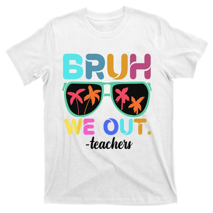 Cute End Of School Year Teacher Summer Bruh We Out Teachers T-Shirt