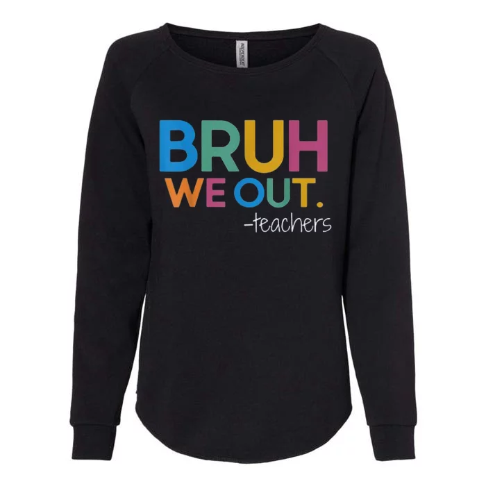 Cute End Of School Year Teacher Summer Bruh We Out Teachers Womens California Wash Sweatshirt