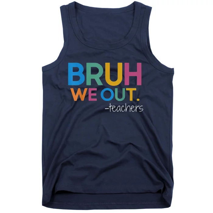 Cute End Of School Year Teacher Summer Bruh We Out Teachers Tank Top