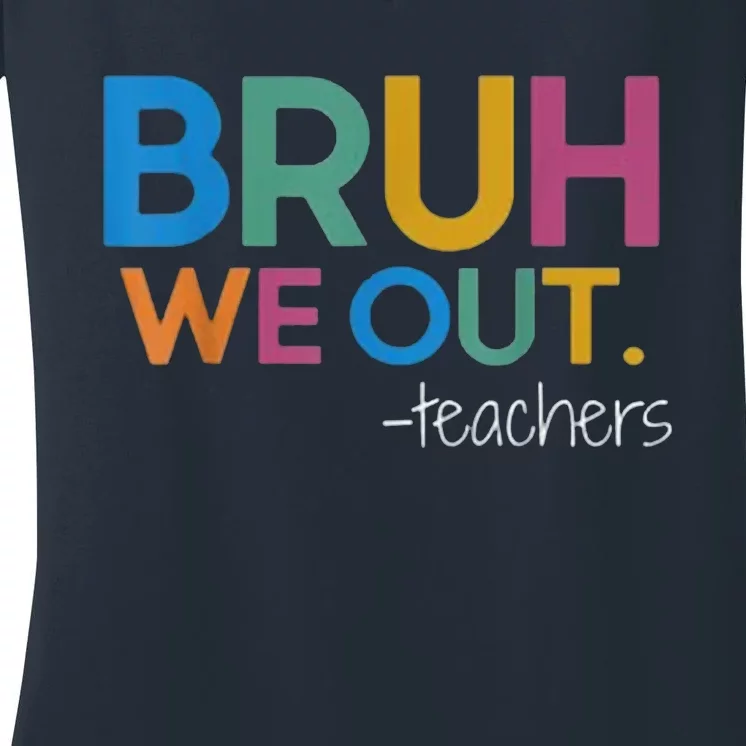 Cute End Of School Year Teacher Summer Bruh We Out Teachers Women's V-Neck T-Shirt