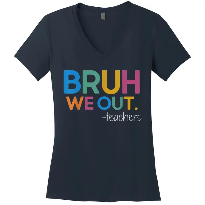 Cute End Of School Year Teacher Summer Bruh We Out Teachers Women's V-Neck T-Shirt