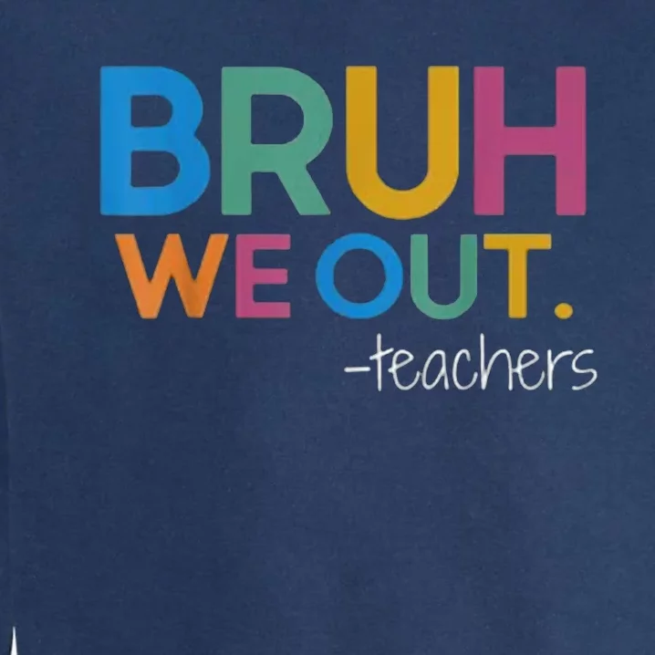 Cute End Of School Year Teacher Summer Bruh We Out Teachers Garment-Dyed Sweatshirt