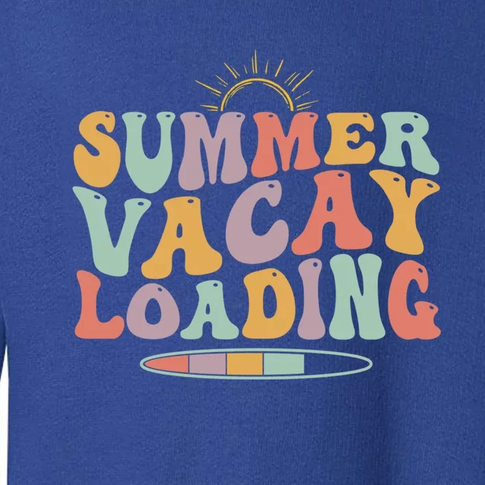 Cute End Of School Teacher Summer Vacay Loading Teacher Gift Toddler Sweatshirt