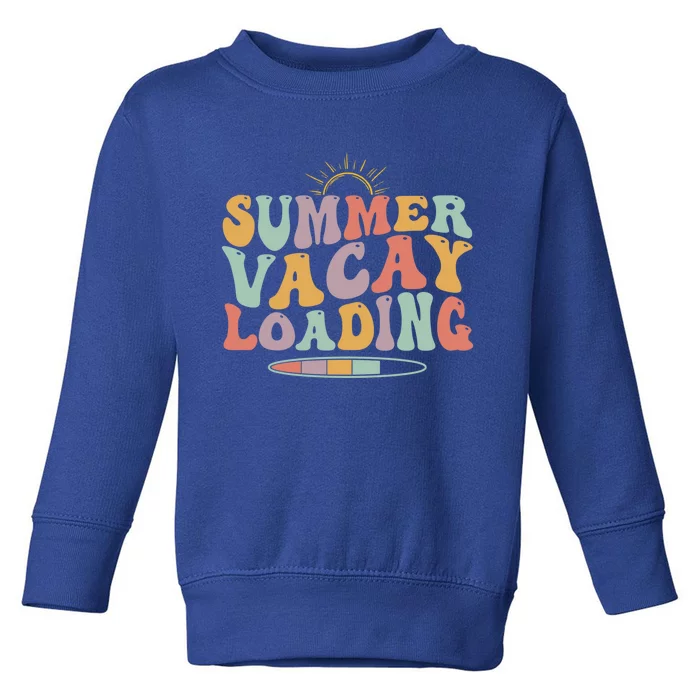 Cute End Of School Teacher Summer Vacay Loading Teacher Gift Toddler Sweatshirt