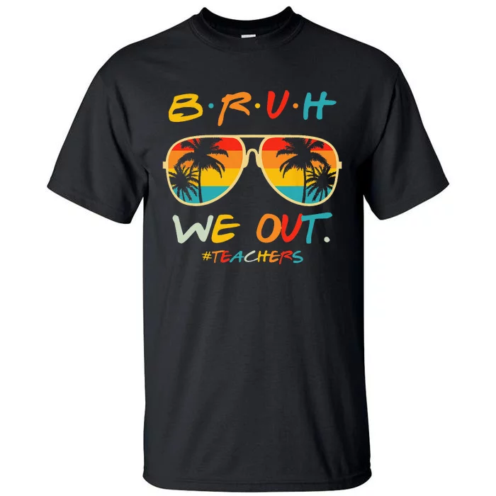 Cute End Of School Year Teacher Summer Bruh We Out Teachers Tall T-Shirt