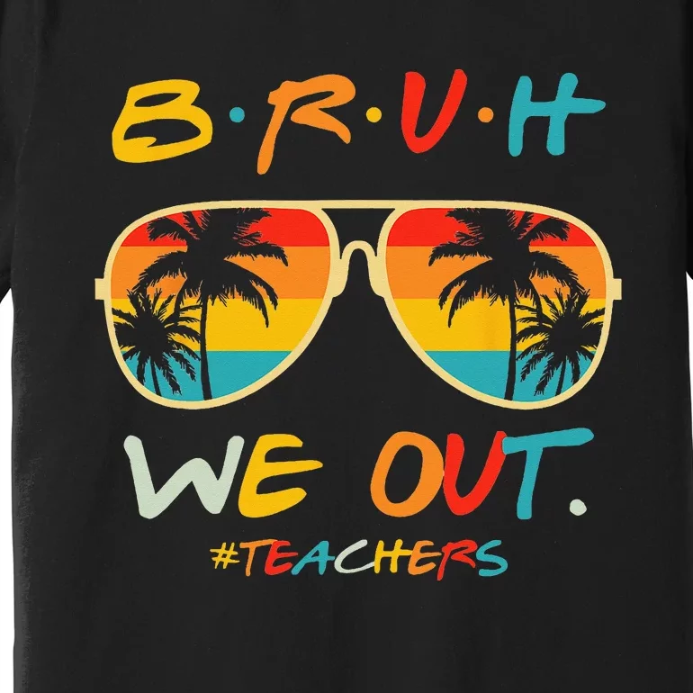 Cute End Of School Year Teacher Summer Bruh We Out Teachers Premium T-Shirt