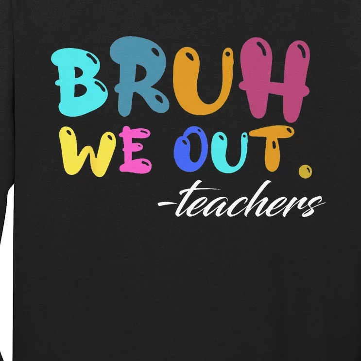 Cute End Of School Year Teacher Summer Bruh We Out Teachers Long Sleeve Shirt