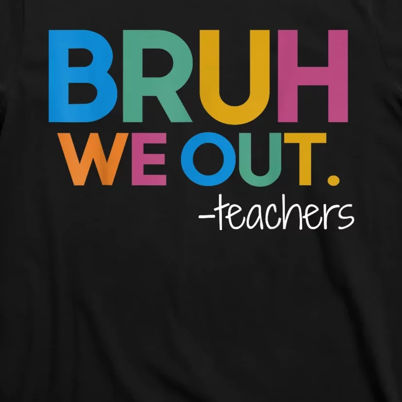 Cute End Of School Year Teacher Summer Bruh We Out Teachers T-Shirt