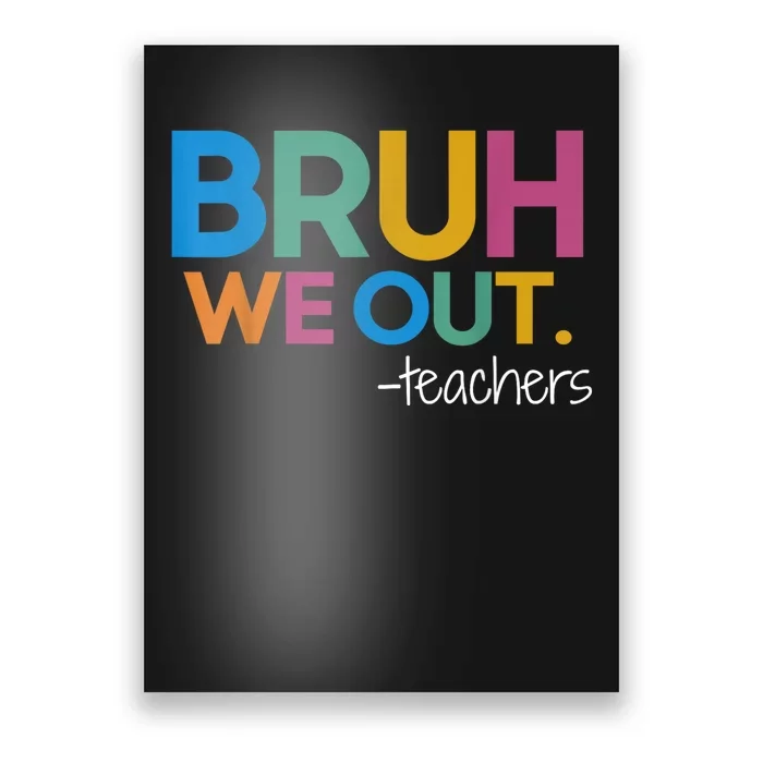 Cute End Of School Year Teacher Summer Bruh We Out Teachers Poster