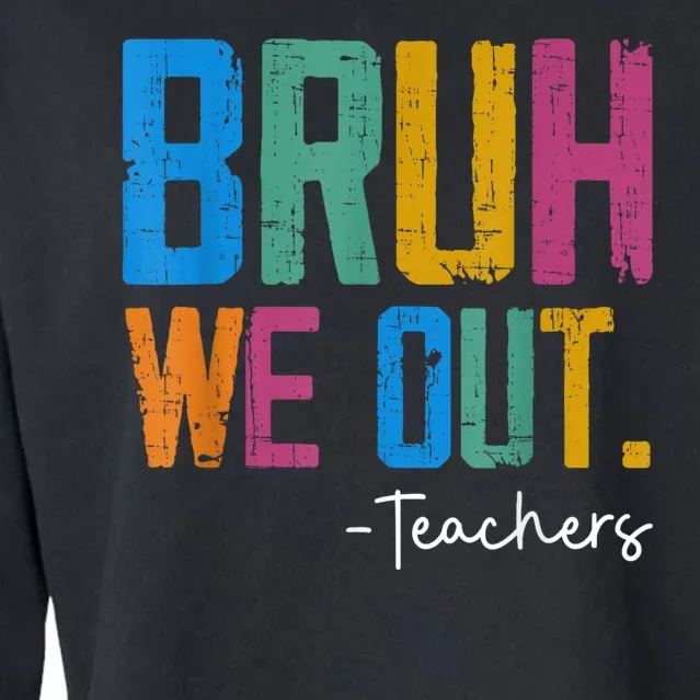 Cute End Of School Year Teacher Summer Bruh We Out Teachers Cropped Pullover Crew