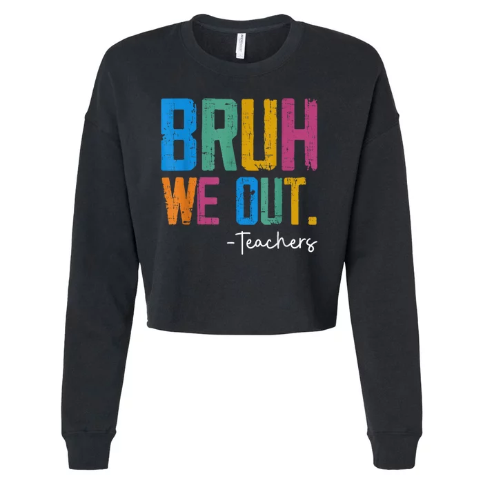 Cute End Of School Year Teacher Summer Bruh We Out Teachers Cropped Pullover Crew