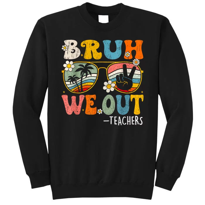 Cute End Of School Year Teacher Summer Bruh We Out Teachers Tall Sweatshirt