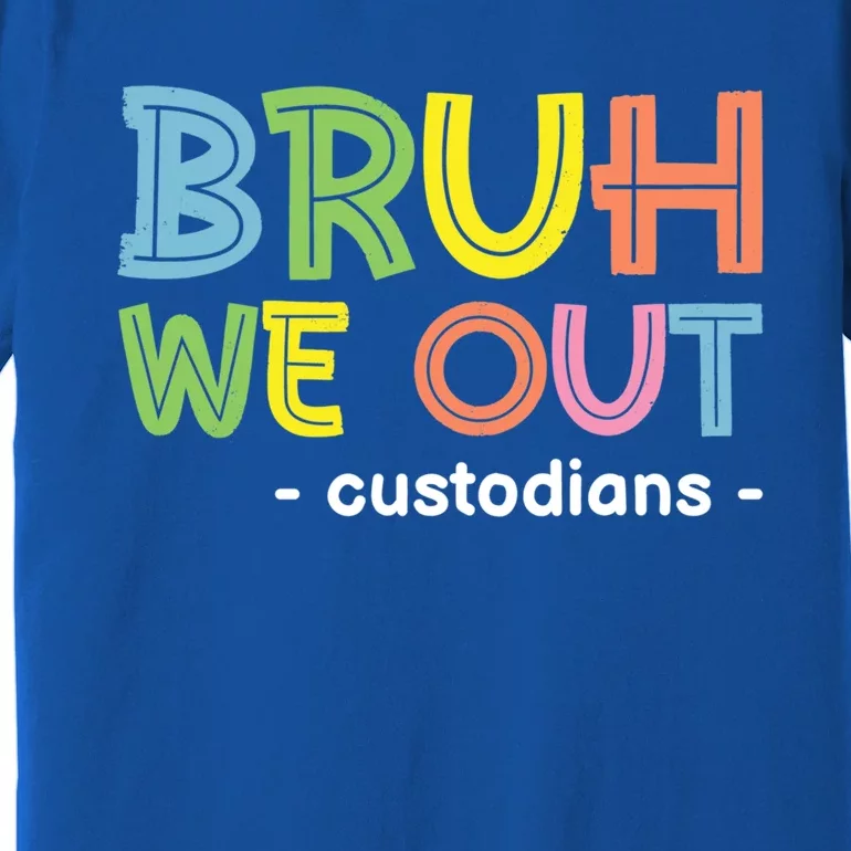 Cute End Of School Summer Funny Bruh We Out Custodians Funny Gift Premium T-Shirt