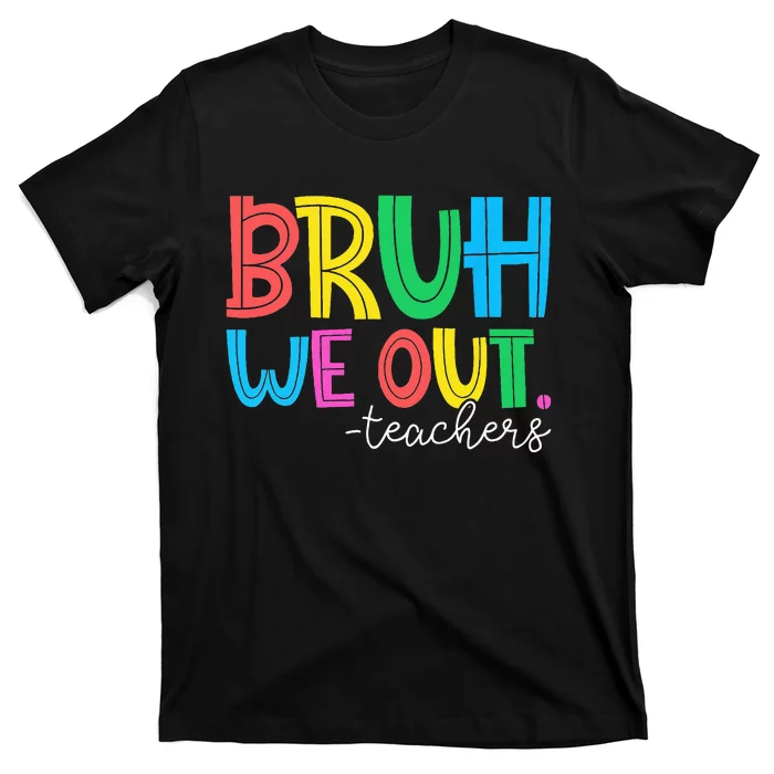 Cute End Of School Year Teacher Summer Bruh We Out Teachers T-Shirt