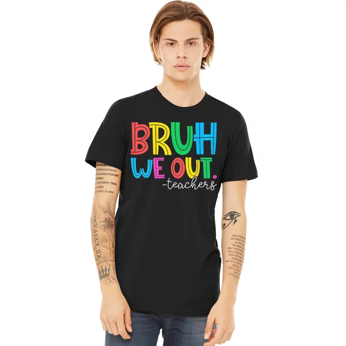 Cute End Of School Year Teacher Summer Bruh We Out Teachers Premium T-Shirt