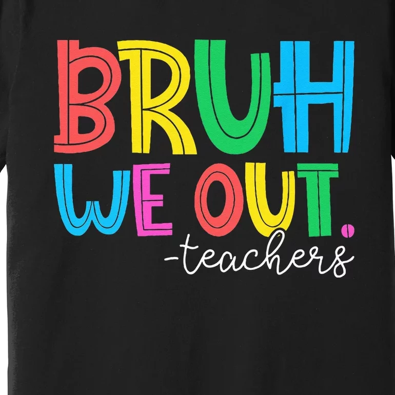 Cute End Of School Year Teacher Summer Bruh We Out Teachers Premium T-Shirt